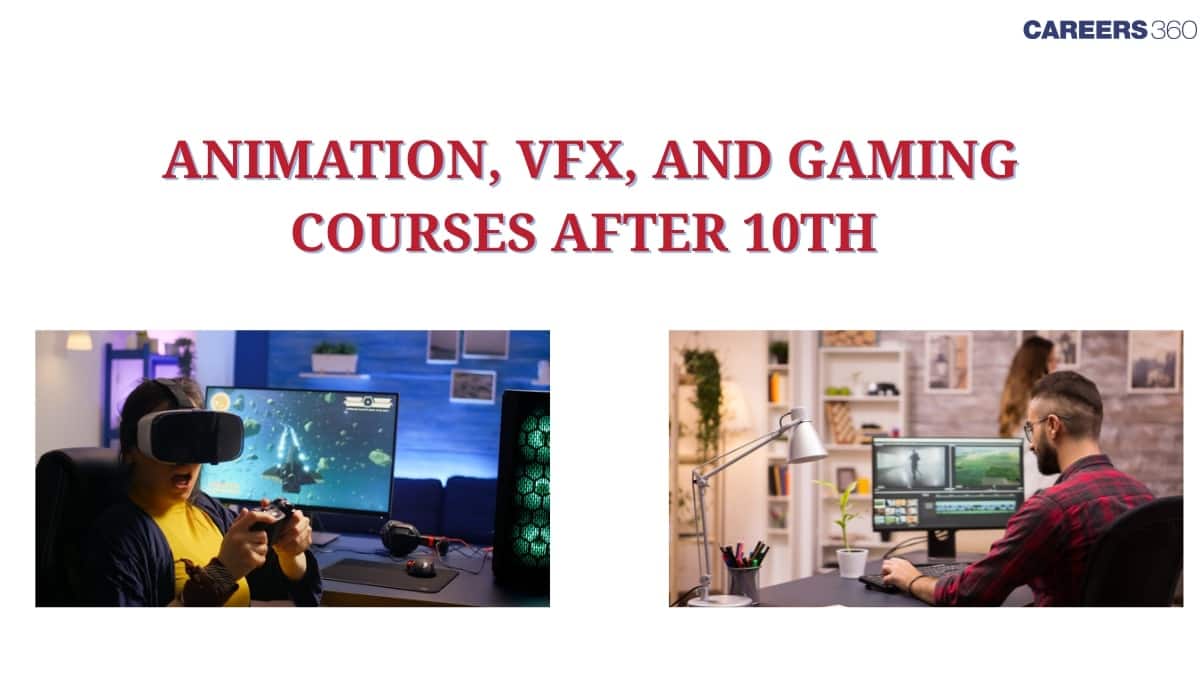 Animation, VFX, and Gaming Courses After 10th in 2025; Check Eligibility Criteria & Fees